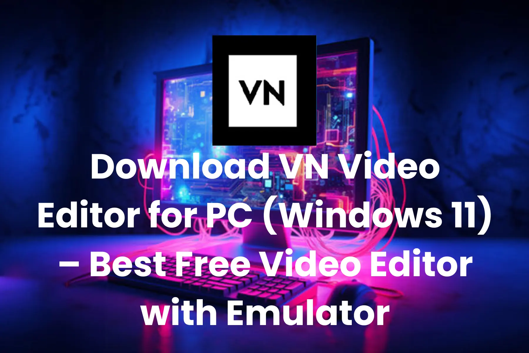 Download VN Mod APK for PC (Windows 11) – Best Free Video Editor with Emulator